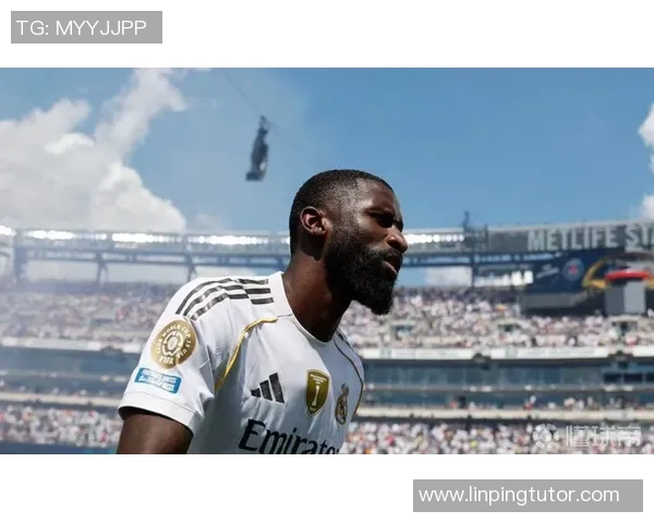 吕迪格的成长之路：从默默无闻到足坛明星的蜕变与奋斗